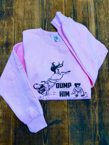 DUMP HIM Crewneck (S-XL)